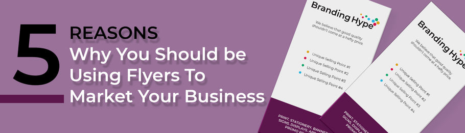 5 Reasons Why You Should Be Using Flyers To Market Your Business
